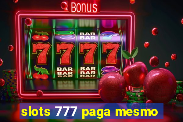 slots 777 paga mesmo